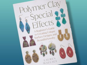 Polymer Clay Special Effects by Lauren Wallace